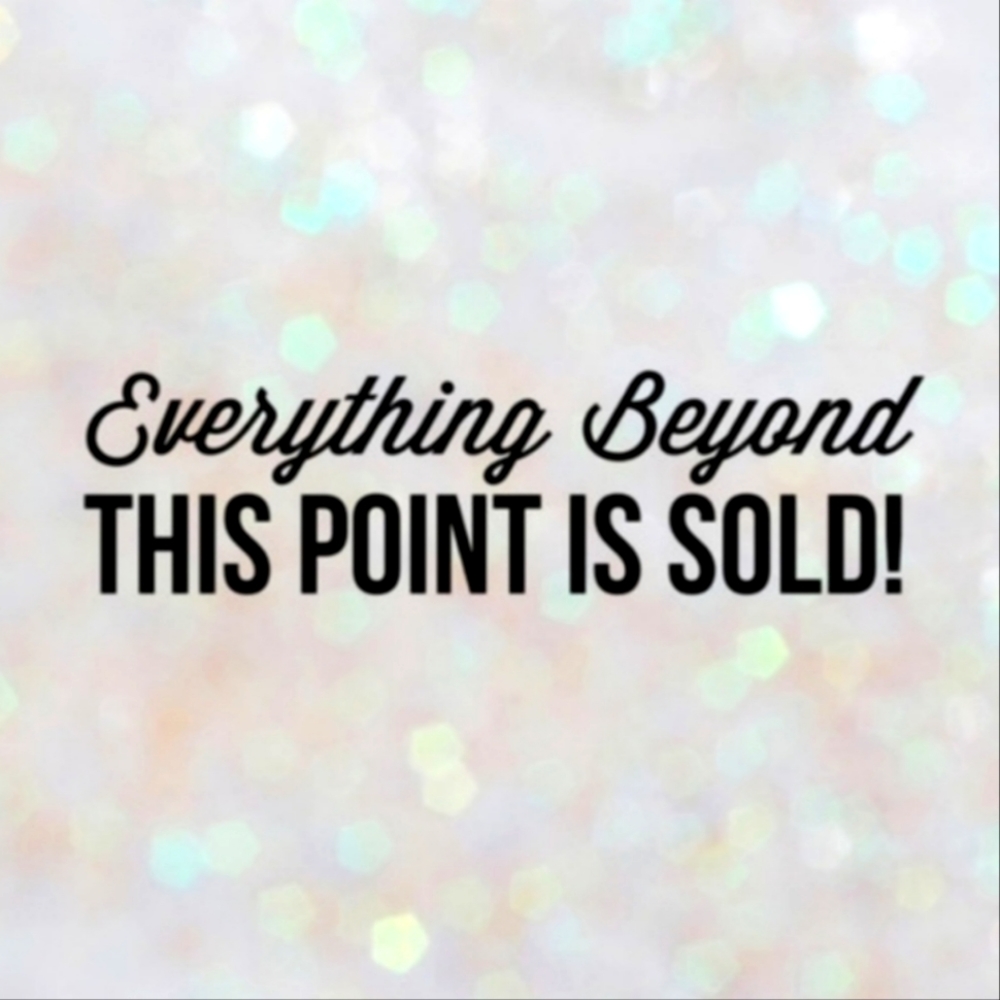 EVERYTHING BEYOND THIS LISTING IS SOLD!!!